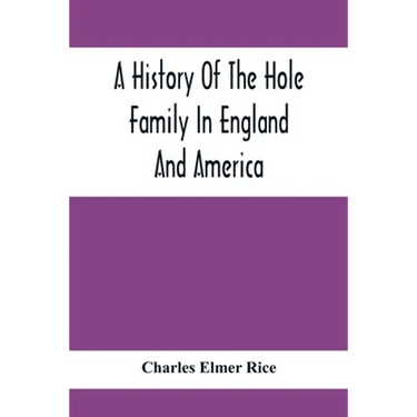 A History Of The Hole Family In England And America