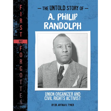 The Untold Story of A. Philip Randolph: Union Organizer and Civil Rights Activist
