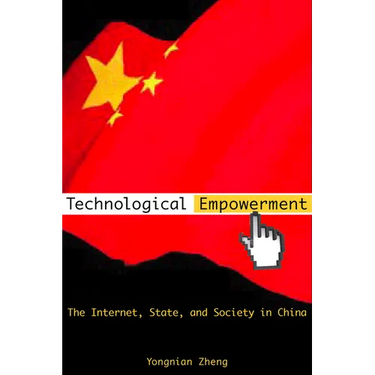 Technological Empowerment: The Internet, State, and Society in China
