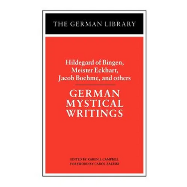 German Mystical Writings: Hildegard of Bingen, Meister Eckhart, Jacob Boehme, and Others