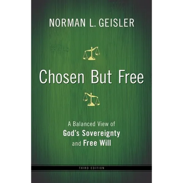 Chosen But Free: A Balanced View of God's Sovereignty and Free Will