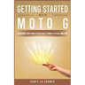 Getting Started With the Moto G: An Insanely Easy Guide to the G Fast, G Power, G Stylus, and G Pro