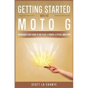 Getting Started With the Moto G: An Insanely Easy Guide to the G Fast, G Power, G Stylus, and G Pro
