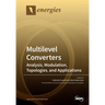 Multilevel Converters: Analysis, Modulation, Topologies, and Applications