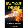 Healthcare Unhinged: The Making of an Advocate