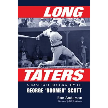 Long Taters: A Baseball Biography of George Boomer Scott
