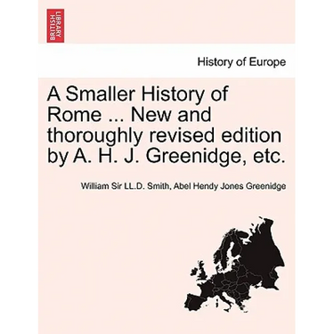A Smaller History of Rome ... New and Thoroughly Revised Edition by A. H. J. Greenidge, Etc.