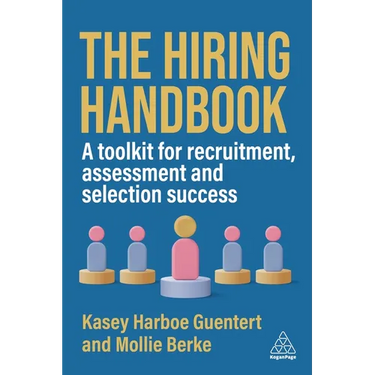 The Hiring Handbook: A Toolkit for Recruitment, Assessment, and Selection Success