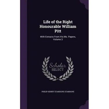 Life of the Right Honourable William Pitt: With Extracts From His Ms. Papers, Volume 3