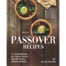 Most Pleasing Passover Recipes: A Cookbook of Delicious Seder Dish Ideas More!