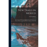 New Trails in Mexico: An Account of One Year's Exploration in North-Western Sonora, Mexico, and South-Western Arizona, 1909-1910