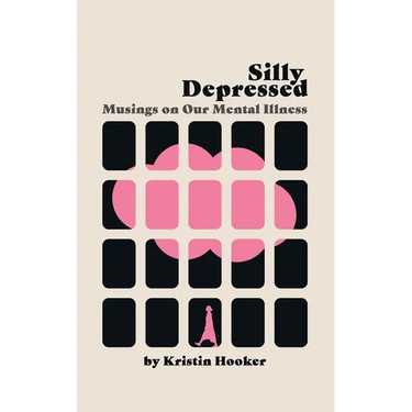 Silly Depressed: Musings on Our Mental Illness