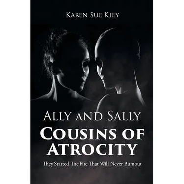 Ally and Sally Cousins of Atrocity: They Started The Fire That Will Never Burnout