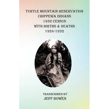 Turtle Mountain Reservation Chippewa Indians 1932 Census: with Births & Deaths, 1924-1932