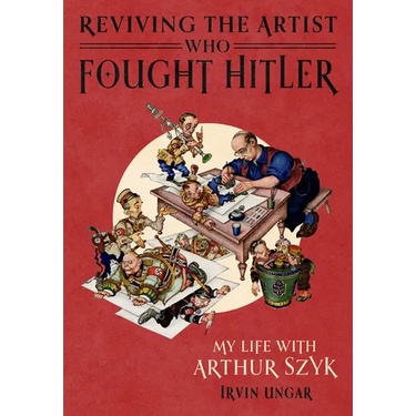 Reviving the Artist Who Fought Hitler: My Life with Arthur Szyk