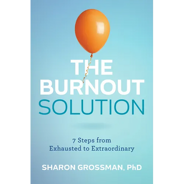 The Burnout Solution: 7 Steps from Exhausted to Extraordinary