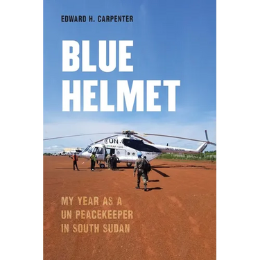 Blue Helmet: My Year as a Un Peacekeeper in South Sudan