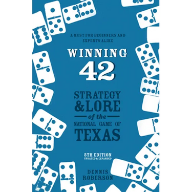 Winning 42: Strategy and Lore of the National Game of Texas (5th Edition)