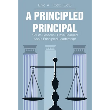 A Principled Principal: 12 Life Lessons I Have Learned About Principled Leadership!