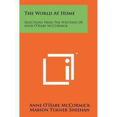 The World At Home: Selections From The Writings Of Anne O'Hare McCormick