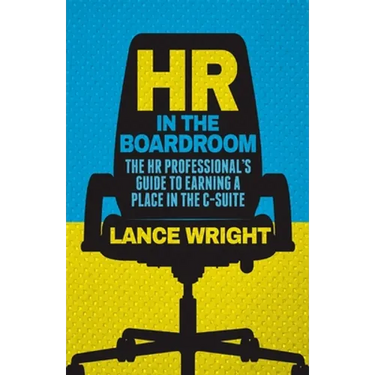 HR in the Boardroom: The HR Professional's Guide to Earning a Place in the C-Suite
