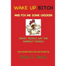 Wake Up Bitch And Fix Me Some Chicken: Crazy People Say The Darnest Things