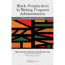 Black Perspectives in Writing Program Administration: From the Margins to the Center