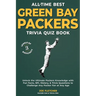 All-Time Best Green Bay Packers Trivia Quiz Book: Unlock the Ultimate Packers Knowledge with Fun Facts, NFL History, & Trivia Questions to Challenge A
