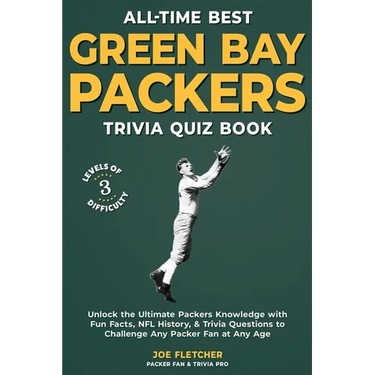 All-Time Best Green Bay Packers Trivia Quiz Book: Unlock the Ultimate Packers Knowledge with Fun Facts, NFL History, & Trivia Questions to Challenge A