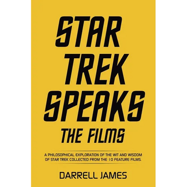 Star Trek Speaks The Films: A philosophical exploration of the wit and wisdom of Star Trek collected from the 10 feature films.