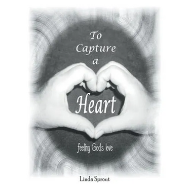 To Capture a Heart: Feeling God's Love