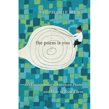 The Poem Is You: 60 Contemporary American Poems and How to Read Them