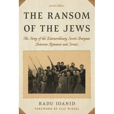 The Ransom of the Jews: The Story of the Extraordinary Secret Bargain Between Romania and Israel