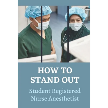 How To Stand Out: Student Registered Nurse Anesthetist: How Do I Prepare For A School Nurse