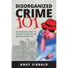 Disorganized Crime 101: An Introduction to Concrete Boots and Broken Kneecaps