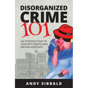 Disorganized Crime 101: An Introduction to Concrete Boots and Broken Kneecaps