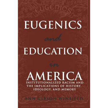 Eugenics and Education in America: Institutionalized Racism and the Implications of History, Ideology, and Memory