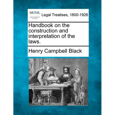 Handbook on the construction and interpretation of the laws.