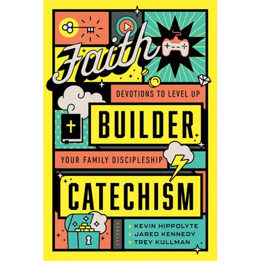 Faith Builder Catechism: Devotions to Level Up Your Family Discipleship