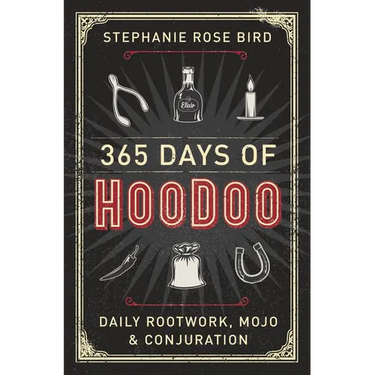 365 Days of Hoodoo: Daily Rootwork, Mojo & Conjuration