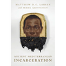 Ancient Mediterranean Incarceration