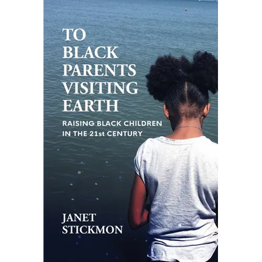 To Black Parents Visiting Earth: Raising Black Children in the 21st Century