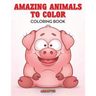 Amazing Animals to Color Coloring Book
