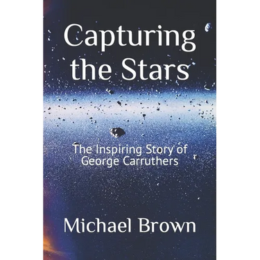 Capturing the Stars: The Inspiring Story of George Carruthers