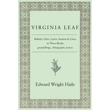 Virginia Leaf: Ballads, Odes, Lyrics, Stanzas and Lines in Three Books