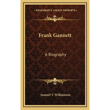 Frank Gannett: A Biography