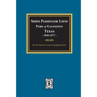 Ships Passenger Lists Port of Galveston, Texas, 1846-1871