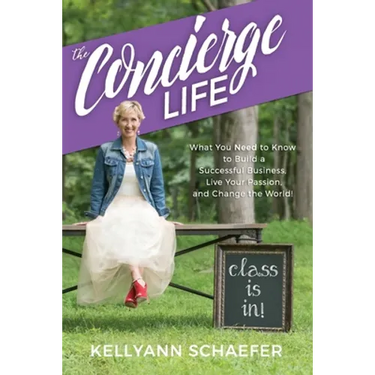 The Concierge Life: What You Need to Know to Build a Successful Business, Live Your Passion, and Change the World!