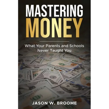 Mastering Money: What Your Parents and Schools Never Taught You