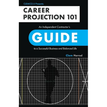 Career Projection 101: An Independent Contractor's Guide to a Successful Business and Balanced Life